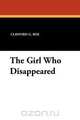 The Girl Who Disappeared, Clifford G. Roe 