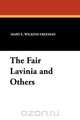 The Fair Lavinia and Others, Mary Eleanor Wilkins Freeman 