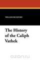 The History of the Caliph Vathek, William Jr. Beckford 