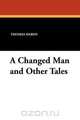 A Changed Man and Other Tales, Thomas Hardy 