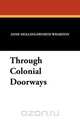 Through Colonial Doorways, Anne Hollingsworth Wharton 