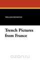 Trench Pictures from France, William Redmond 