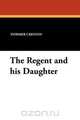 The Regent and His Daughter, Dormer Creston 