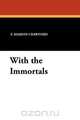 With the Immortals, F. Marion Crawford 
