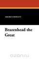 Brazenhead the Great, Maurice Hewlett 