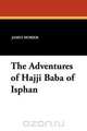 The Adventures of Hajji Baba of Isphan, James Morier 