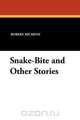 Snake-Bite and Other Stories, Robert Hichens 