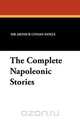 The Complete Napoleonic Stories, Arthur Conan Doyle 