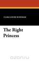 The Right Princess, Clara Louise Burnham 