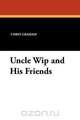 Uncle Wip and His Friends, Chris Graham 