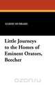 Little Journeys to the Homes of Eminent Orators, Beecher, Hubbard Elbert 
