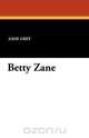 Betty Zane, Zane Grey 