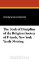 The Book of Discipline of the Religious Society of Friends, New York Yearly Meeting, The Society of Friends 
