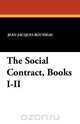 The Social Contract, Books I-II, Jean-Jacques Rousseau 