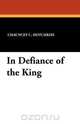 In Defiance of the King, Chauncey C. Hotchkiss 