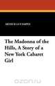 The Madonna of the Hills, a Story of a New York Cabaret Girl, Arthur Guy Empey 