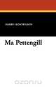 Ma Pettengill, Harry Leon Wilson 