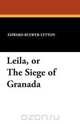 Leila, or the Siege of Granada, Edward Bulwer Lytton Lytton 