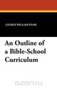 An Outline of a Bible-School Curriculum, George William Pease 