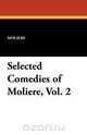 Selected Comedies of Moliere, Vol. 2, Moliere 
