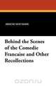 Behind the Scenes of the Comedie Francaise and Other Recollections, Arsene Houssaye 