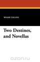 Two Destines, and Novellas, Wilkie Collins 