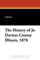 The History of Jo Daviess County Illinois, 1878, Various 