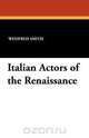Italian Actors of the Renaissance, Winifred Smith 