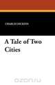 A Tale of Two Cities, Чарльз Диккенс 