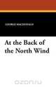 At the Back of the North Wind, MacDonald George 