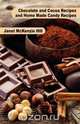 Chocolate and Cocoa Recipes and Home Made Candy Recipes, Janet McKenzie Hill 