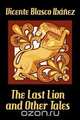 The Last Lion and Other Tales, Vicente Blasco Ib Ez 