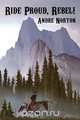 Ride Proud, Rebel!, Andre Norton 