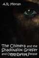 The Chimera and the Shadowfox Griefer and Other Curious People, A. R. Morlan 