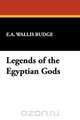 Legends of the Egyptian Gods, E.A. Wallis Budge 