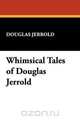 Whimsical Tales of Douglas Jerrold, Douglas Jerrold 