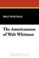 The Americanness of Walt Whitman, Walt Whitman 