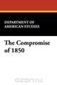 The Compromise of 1850, Department of American Studies 