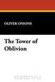 The Tower of Oblivion, Oliver Onions 