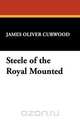 Steele of the Royal Mounted, James Oliver Curwood 