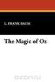 The Magic of Oz, L. Frank Baum 