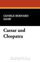Caesar and Cleopatra, George Bernard Shaw 