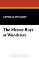 The Mercer Boys at Woodcrest, Capwell Wyckoff 