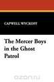 The Mercer Boys in the Ghost Patrol, Capwell Wyckoff 
