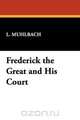 Frederick the Great and His Court, L. Muhlbach 