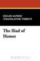 The Iliad of Homer, Edgar Alfred (Translator) Tibbets 