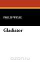 Gladiator, Philip Wylie 