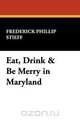 Eat, Drink & Be Merry in Maryland, Frederick Phillip Stieff 