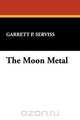 The Moon Metal, Garrett Putman Serviss 