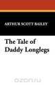 The Tale of Daddy Longlegs, Arthur Scott Bailey 